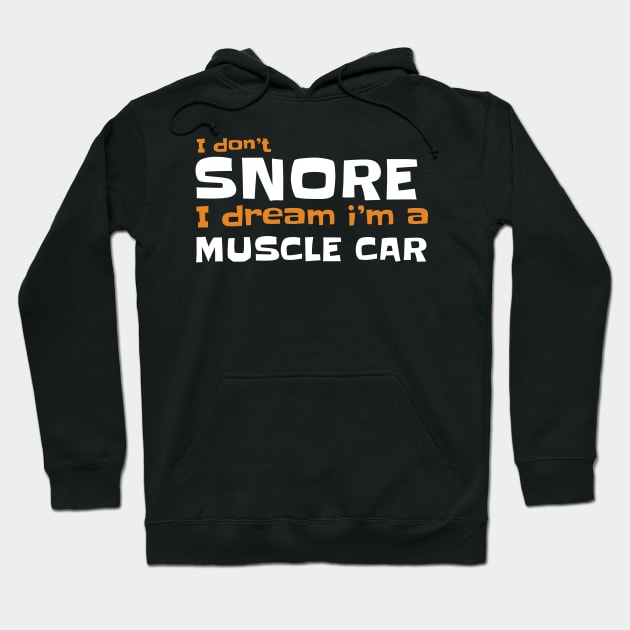 I dont snore i dream im a muscle car Hoodie by JayD World